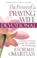 The Power of a Praying Wife Devotional: New Ways to Pray for Yourself, Your Husband, and Your Marriage
