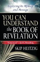 You Can Understand(r) the Book of Revelation: Exploring Its Mystery and Message