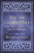 You Are Clairvoyant: Simple Ways to Develop Your Psychic Gifts