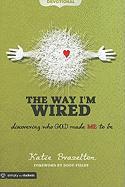 The Way I'm Wired: Discovering Who God Made Me to Be