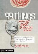 99 Things Every Girl Should Know: Practical Insights for Loving God, Yourself, and Others