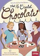 God So Loved the World... That He Created Chocolate: 52 Fun and Inspiring Devotions for Women