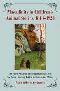 Masculinity in Children's Animal Stories, 1888-1928