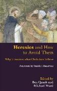Heresies and How to Avoid Them: Why It Matters What Christians Believe