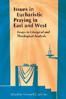 Issues in Eucharistic Praying in East and West: Essays in Liturgical and Theological Analysis