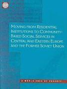 Moving from Residential Institutions to Community-Based Social Services in Central and Eastern Europe and the Former Soviet Union