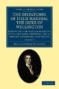 The Dispatches of Field Marshal the Duke of Wellington - Volume 1