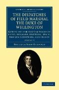The Dispatches of Field Marshal the Duke of Wellington - Volume 5