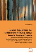 Neuere Ergebnisse der Kindheitsforschung versus Freuds Trauma-Theorie