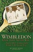 The Wimbledon Final That Never Was...: ...and Other Tennis Tales from a Bygone Era