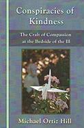 Conspiracies of Kindness: The Craft of Compassion at the Bedside of the Ill