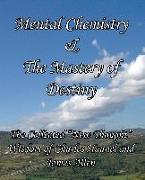 Mental Chemistry & the Mastery of Destiny: The Collected New Thought Wisdom of Charles Haanel and James Allen