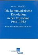 Die kommunistische Revolution in der Vojvodina 1944-1952