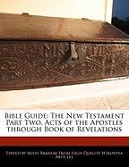 Bible Guide: The New Testament Part Two, Acts of the Apostles Through Book of Revelations