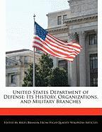 United States Department of Defense: Its History, Organizations, and Military Branches