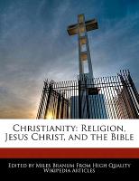 Christianity: Religion, Jesus Christ, and the Bible