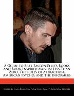 A Guide to Bret Easton Ellis's Books and Book-Inspired Movies: Less Than Zero, the Rules of Attraction, American Psycho, and the Informers