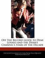 Off the Record Guide to Demi Lovato and the Disney Channel's Stars of the Decade