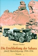 Die Erschliessung der Sahara durch Motorfahrzeuge 1901 - 1936