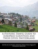 A Historic Travel Guide to European Countries and Their Cities: Switzerland