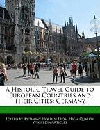 A Historic Travel Guide to European Countries and Their Cities: Germany