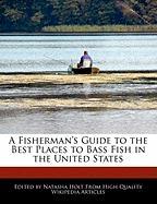 A Fisherman's Guide to the Best Places to Bass Fish in the United States