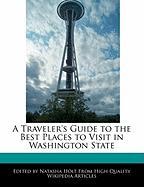 A Traveler's Guide to the Best Places to Visit in Washington State