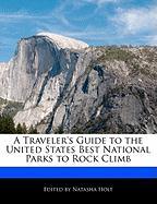 A Traveler's Guide to the United States Best National Parks to Rock Climb