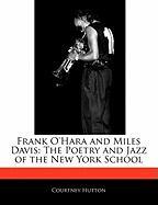 Frank O'Hara and Miles Davis: The Poetry and Jazz of the New York School