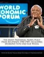 The Most Fraternal: Nobel Peace Prize Recipients 1980-1989, Including Desmond Tutu and Elie Wiesel