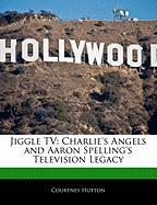 Jiggle TV: Charlie's Angels and Aaron Spelling's Television Legacy