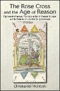 The Rose Cross and the Age of Reason: Eighteenth-Century Rosicrucianism in Central Europe and Its Relationship to the Enlightenment
