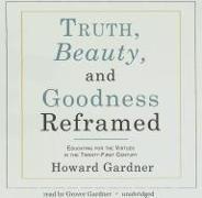 Truth, Beauty, and Goodness Reframed: Educating for the Virtues in the Twenty-First Century