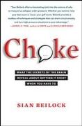 Choke: What the Secrets of the Brain Reveal about Getting It Right When You Have to