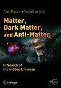 Matter, Dark Matter, and Anti-Matter: In Search of the Hidden Universe