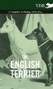 The English Terrier - A Complete Anthology of the Dog