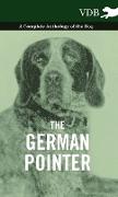 The German Pointer - A Complete Anthology of the Dog