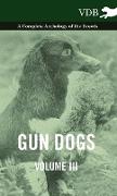 Gun Dogs Vol. III. - A Complete Anthology of the Breeds