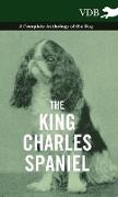 The King Charles Spaniel - A Complete Anthology of the Dog