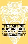 The Art of Bobbin Lace - A Practical Text Book of Workmanship - Including Bobbin Lace Supplement