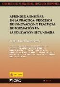 Aprender a enseñar en la práctica : procesos de innovación y prácticas de formación en la educación secundaria