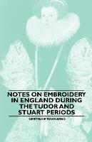 Notes on Embroidery in England During the Tudor and Stuart Periods