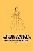 The Rudiments of Dress Making - The Art of Dress Making