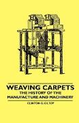 Weaving Carpets - The History of the Manufacture and Machinery