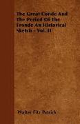 The Great Conde and the Period of the Fronde an Historical Sketch - Vol. II