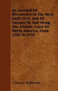 An Account of Discoveries in the West Until 1519, and of Voyages to and Along the Atlantic Coast of North America, from 1520 to 1578
