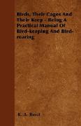 Birds, Their Cages and Their Keep - Being a Practical Manual of Bird-Keeping and Bird-Rearing