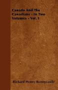 Canada and the Canadians - In Two Volumes - Vol. I