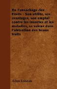 de L'Ensachage Des Fruits - Son Utilite, Ses Avantages, Son Emploi Contre Les Insectes Et Les Maladies, Sa Valeur Dans L'Obtention Des Beaux Fruits