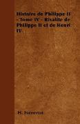 Histoire de Philippe II - Tome IV - Rivalité de Philippe II et de Henri IV